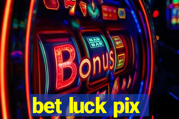 bet luck pix